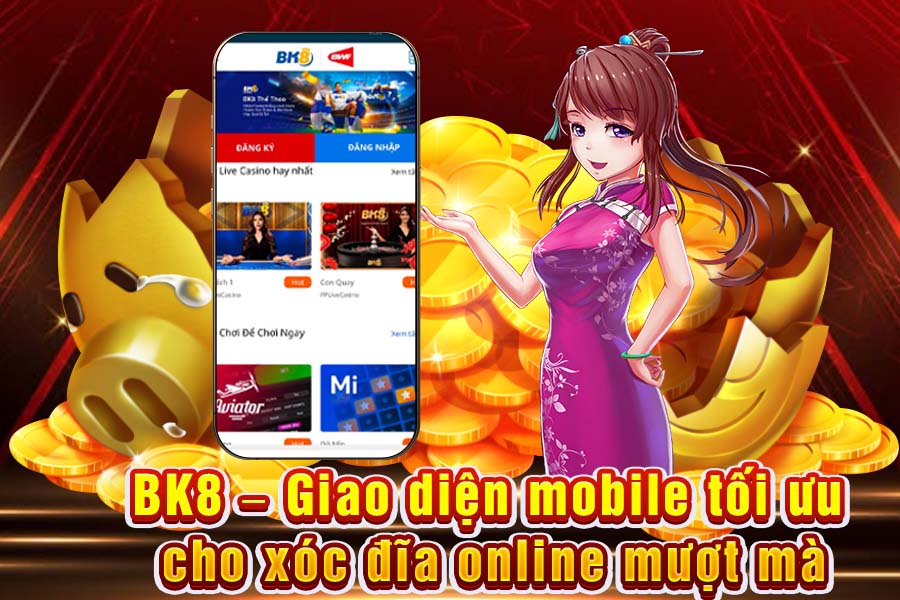 BK8 – Giao Diện Mobile Tối Ưu Cho Xóc Đĩa Online Mượt Mà