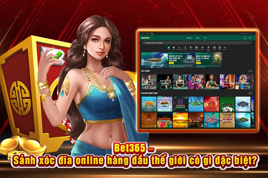Bet365 – Sảnh Xóc Đĩa Online Hàng Đầu Thế Giới Có Gì Đặc Biệt?