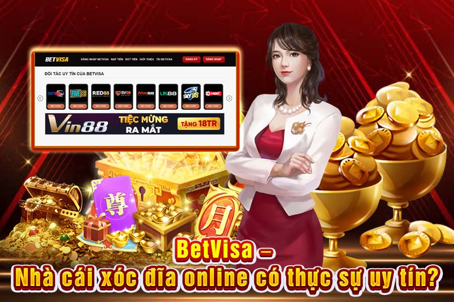 BetVisa – Nhà Cái Xóc Đĩa Online Có Thực Sự Uy Tín?