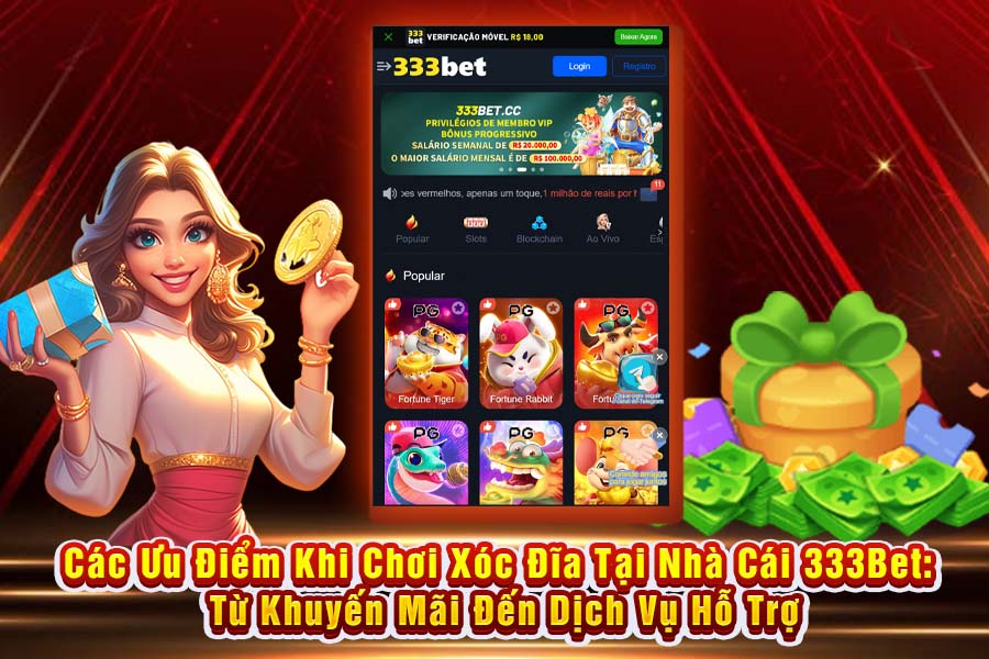 Các Ưu Điểm Khi Chơi Xóc Đĩa Tại Nhà Cái 333Bet: Từ Khuyến Mãi Đến Dịch Vụ Hỗ Trợ