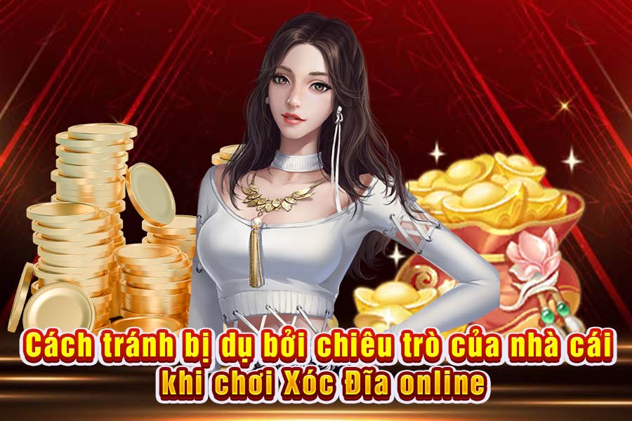 Cảnh Giác Chiêu Trò Nhà Cái Xóc Đĩa Online – Hướng Dẫn Phòng Tránh Hiệu Quả