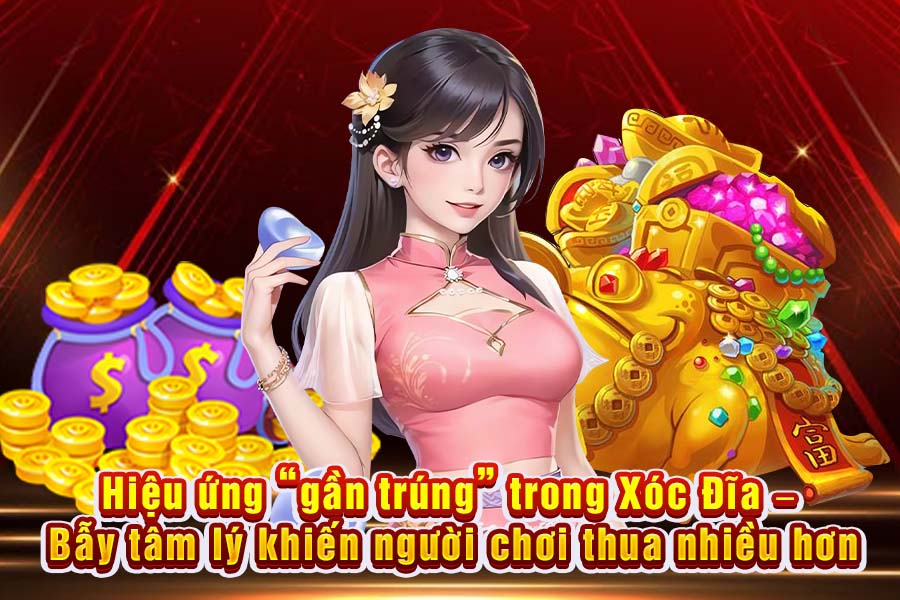 Hiệu Ứng Gần Trúng Trong Xóc Đĩa – Bẫy Tâm Lý Khiến Người Chơi Thua Nhiều hơn