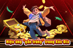 Ảnh đại diện bài viết hiệu ứng gần trúng trong xóc đĩa