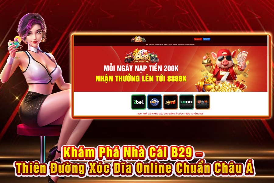 Khám Phá Nhà Cái B29 – Thiên Đường Xóc Đĩa Online Chuẩn Châu Á