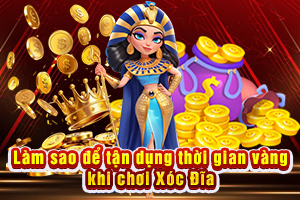 Ảnh đại diện bài viết thời gian vàng khi chơi xóc đĩa