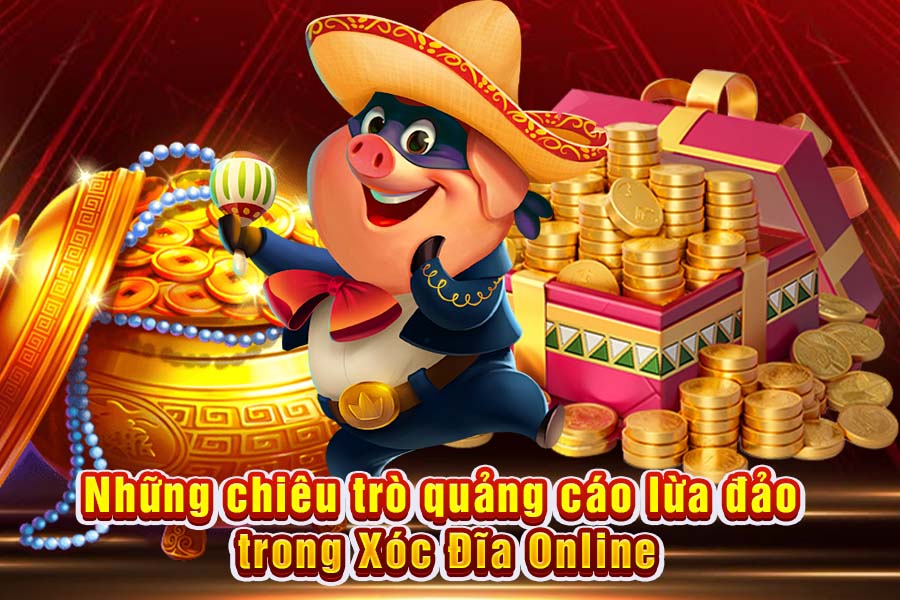 Sự Thật Về Những Chiêu Trò Quảng Cáo Xóc Đĩa Online Khiến Người Chơi Sập Bẫy