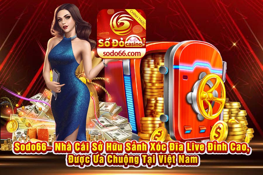 Sodo66– Nhà Cái Sở Hữu Sảnh Xóc Đĩa Live Đỉnh Cao, Được Ưa Chuộng Tại Việt Nam