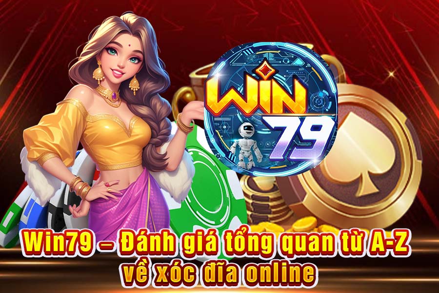 Win79 – Đánh Giá Tổng Quan Từ A-Z Về Xóc Đĩa Online