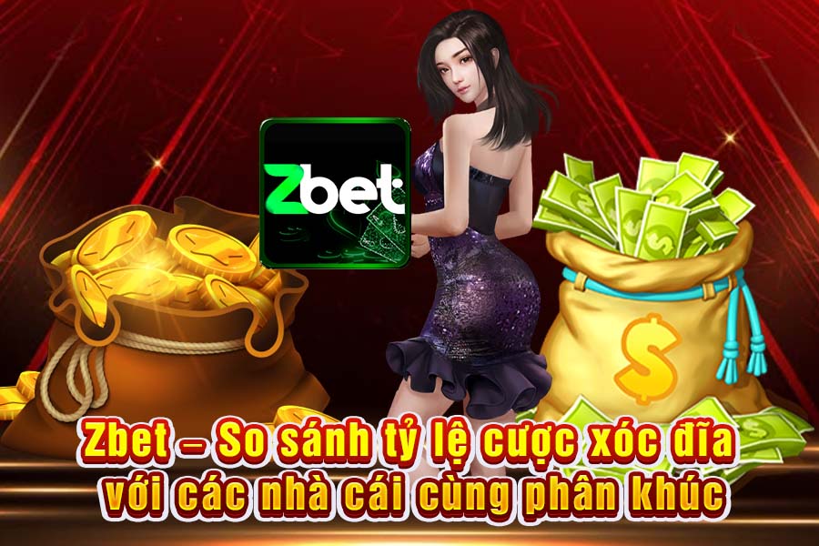 Zbet – So Sánh Tỷ Lệ Cược Xóc Đĩa Với Các Nhà Cái Cùng Phân Khúc