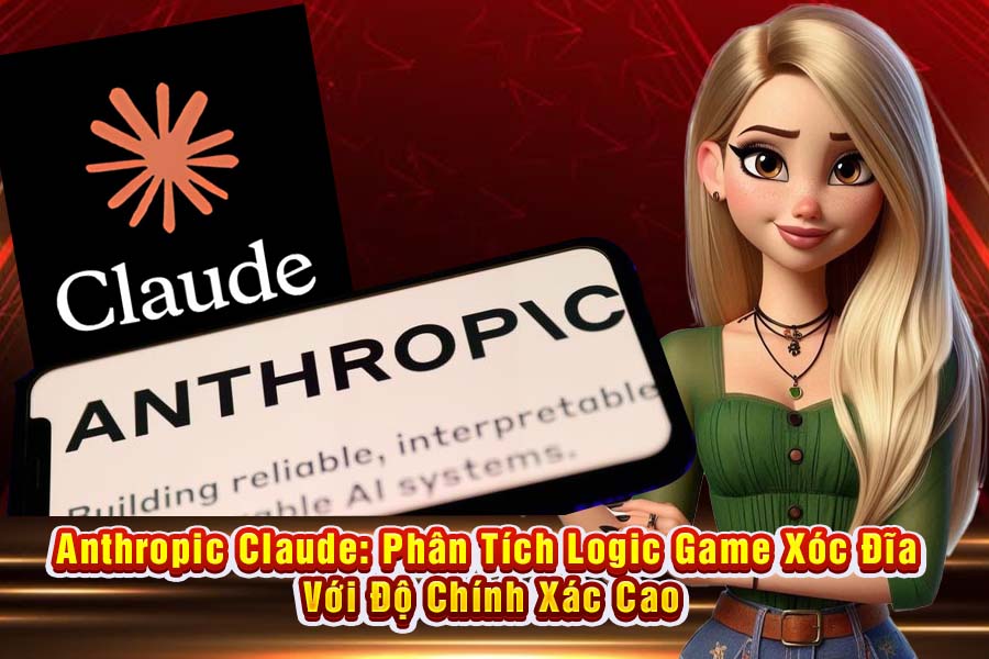 Anthropic Claude: Phân Tích Logic Game Xóc Đĩa Online Với Độ Chính Xác Cao