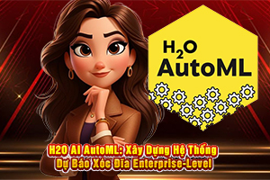 Ảnh đại diện bài viết H2O AI AutoML: Xây Dựng Hệ Thống Dự Báo Xóc Đĩa Enterprise-Level