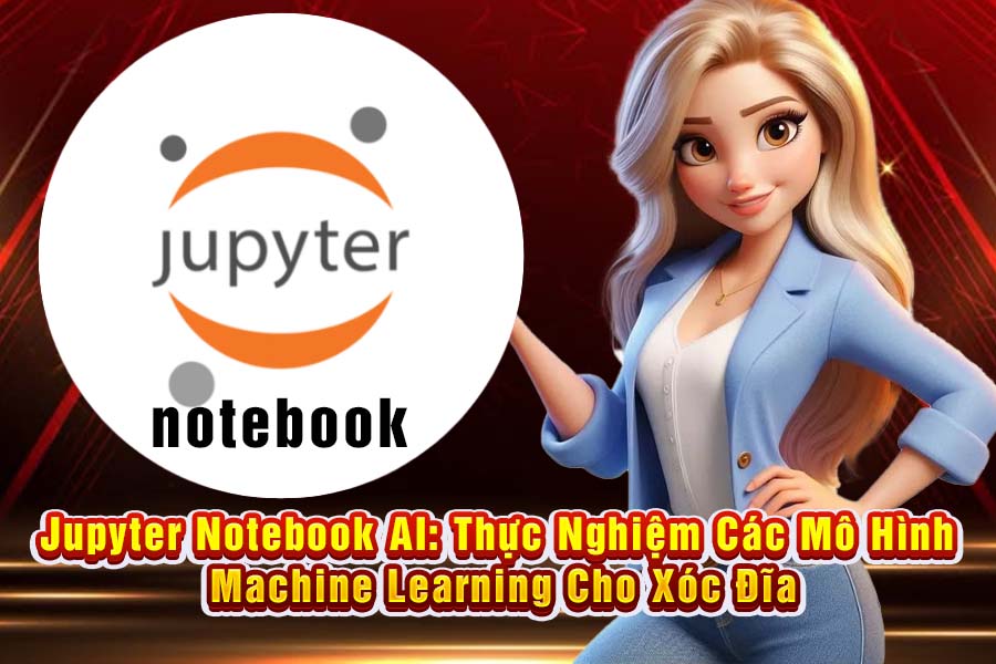 Jupyter Notebook AI: Thực Nghiệm Các Mô Hình Machine Learning Cho Xóc Đĩa Online