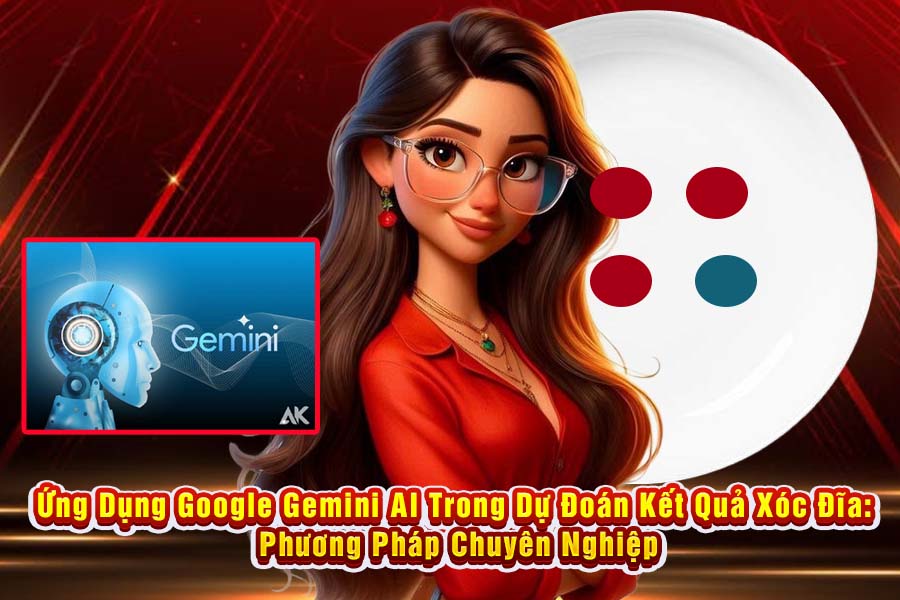 Ứng Dụng Google Gemini AI Trong Dự Đoán Kết Quả Xóc Đĩa: Phương Pháp Chuyên Nghiệp